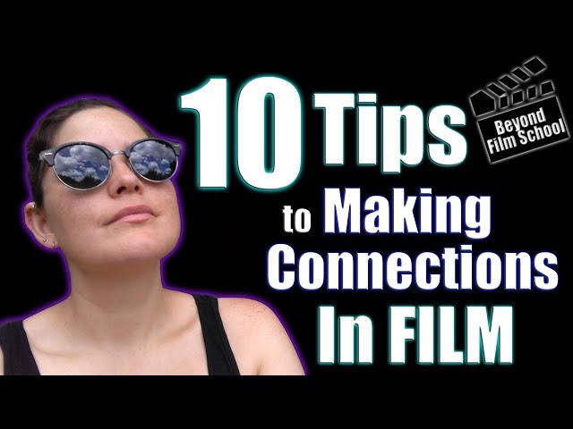Top 10 Tips for Making Connections in Film