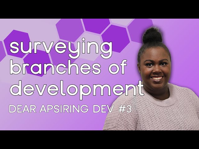 Branches of Development | Dear Aspiring Dev #3