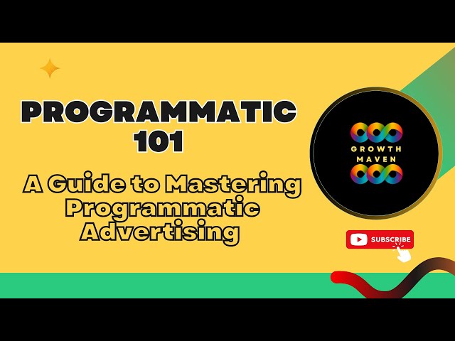 Mastering Programmatic Advertising 101 | The Ultimate Guide | Everything you need to Know |