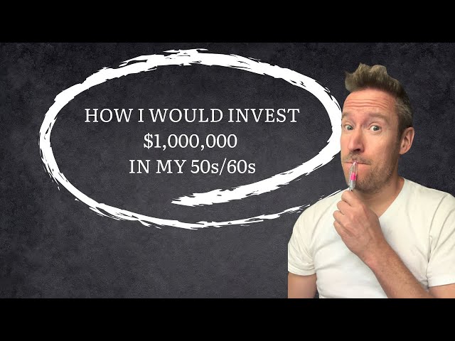 How I Would Invest $1,000,000 in my 50s or 60s
