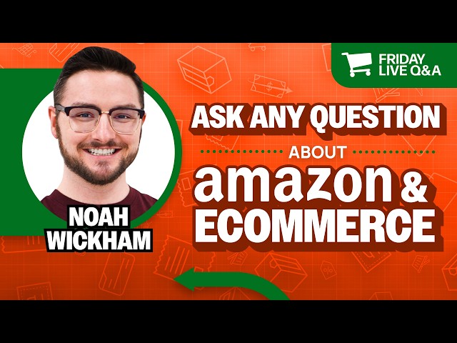 Friday Live Amazon & Ecommerce Q&A with Noah Wickham