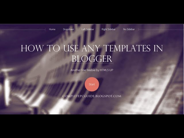 How To Use HTML 5 Or Any Other Template On Blogger ?
