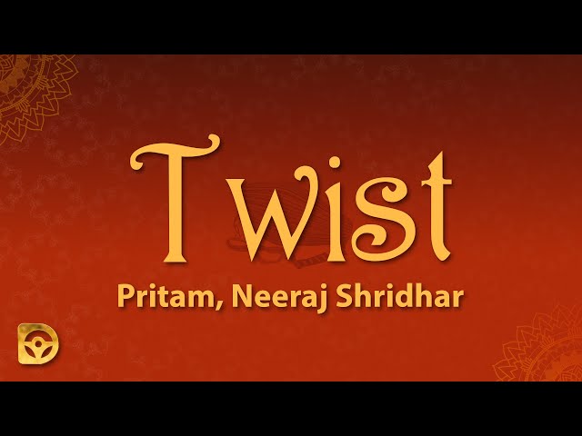 And we twist we twist we twist we twist (Lyrics) Twist - Pritam, Neeraj Shridhar