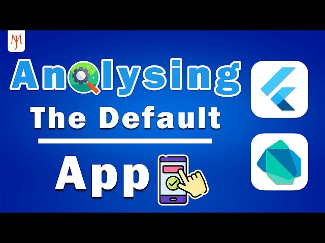 Analysing the Default Flutter App