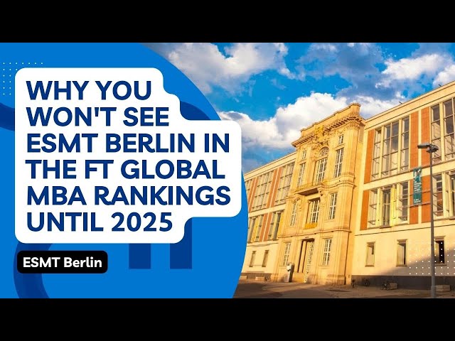 Why you won't see ESMT Berlin in the FT Global MBA Rankings until 2025