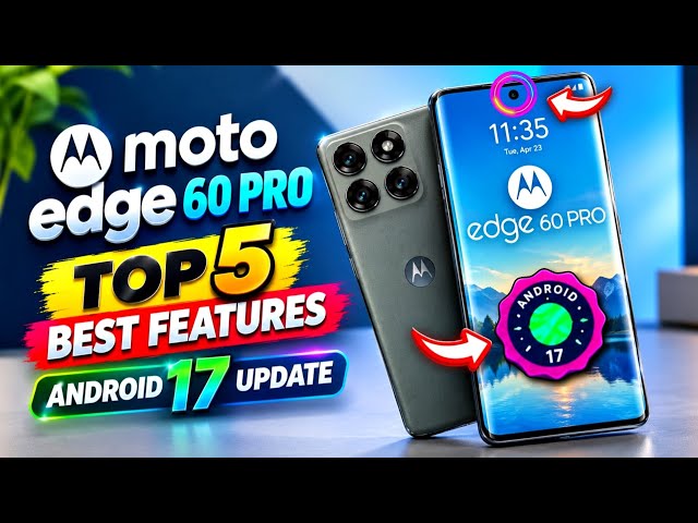 Top 5 Best Features of Moto Edge 60 Pro Android 17 Update | Motorola Edge 60 Pro Android 17 Update