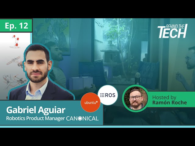 Gabriel Aguiar Noury, Robotics Product Manager at Canonical | Behind the Tech Episode 12