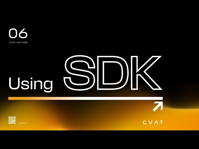 CVAT Course. Lecture #6 - Using CVAT SDK