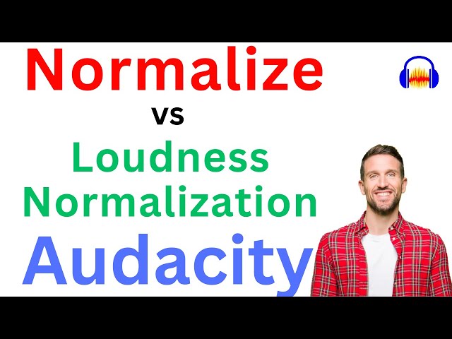 Normalize vs Loudness Normalization in Audacity