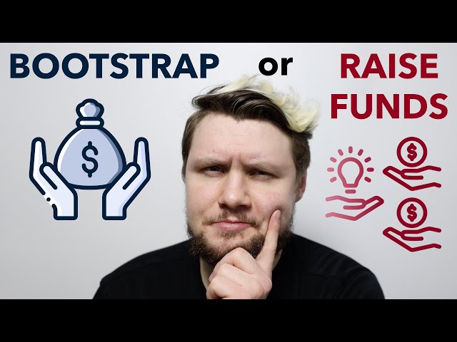 Should You Bootstrap Or Raise Funding For Your Startup? (pros and cons)