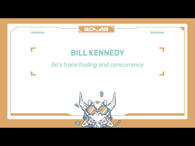 Go’s Trace Tooling and Concurrency - Bill Kennedy