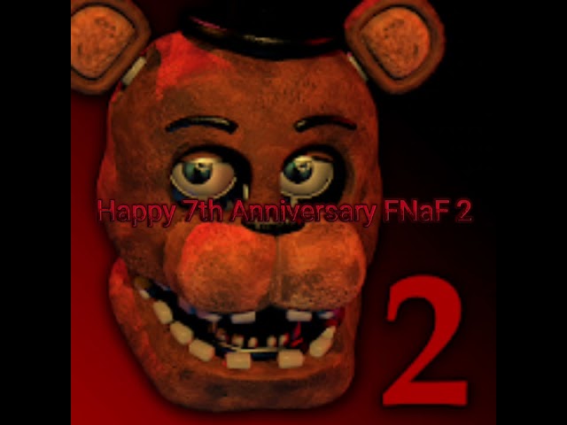 Happy 7th Anniversary FNaF 2 (Also It's my birthday)