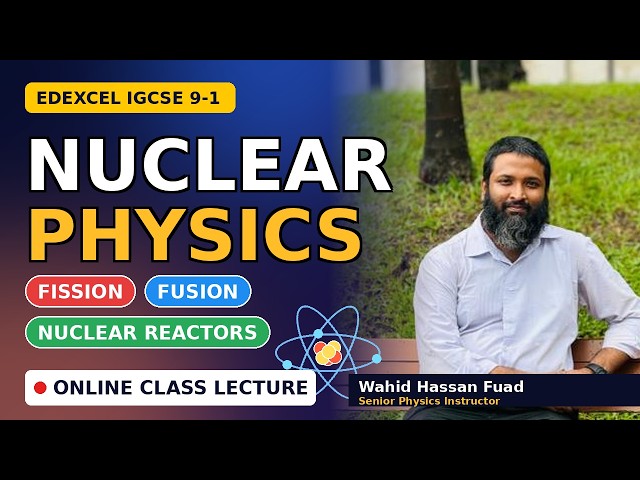 Lecture 1 - Nuclear Physics: Fission, Fusion & Reactors | Edexcel IGCSE 9-1 Physics