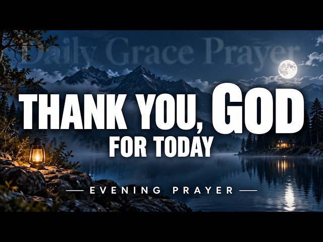 Thank You God for Today | Peaceful Evening Prayer Before Bed for Peace & Protection