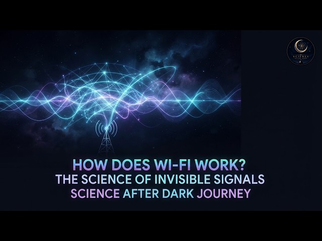 How Does Wi-Fi Work? The Science of Invisible Signals | Science After Dark Journey