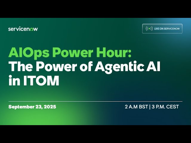AIOps Power Hour: The Power of Agentic AI in ITOM