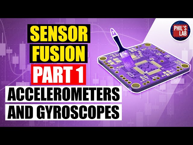 (Sponsored) Accelerometers and Gyroscopes - Sensor Fusion #1 - Phil's Lab #33
