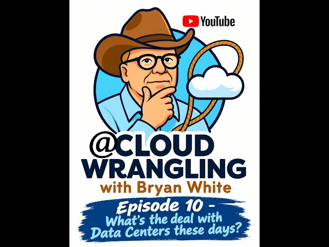 Cloud Wrangling Episode 10 - "What's the deal with Data Centers these days?"