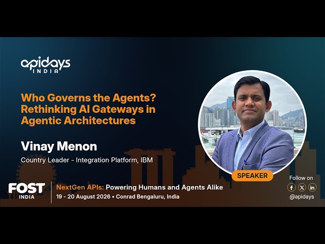 Who Governs the Agents? Rethinking AI Gateways in Agentic Architectures | apidays India 2026
