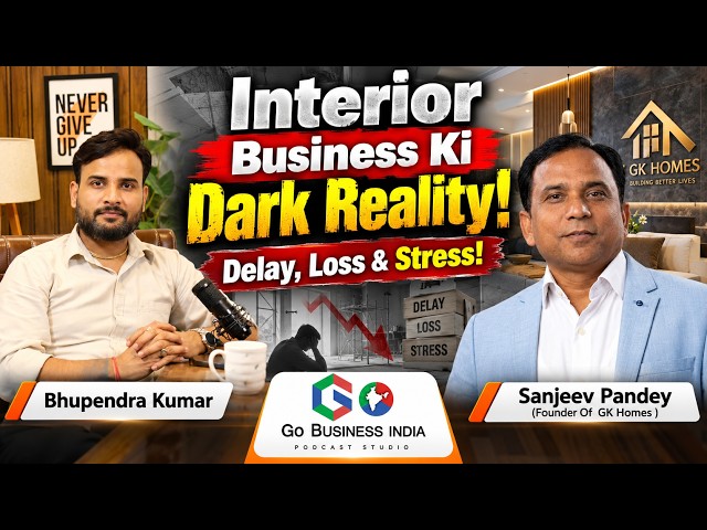 Interior Business Ki Real Challenges | Cost & Customer issues | Go Business india | Sanjeev Pandey
