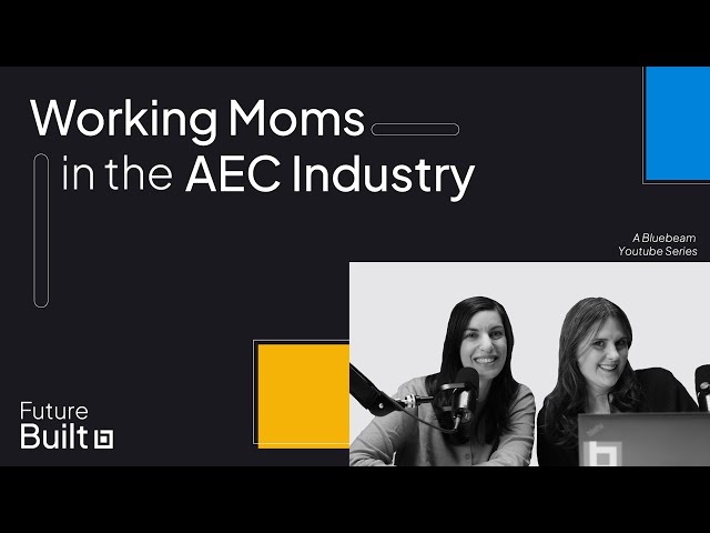 How Moms in AEC Do It | Future Built By Bluebeam Ep 03