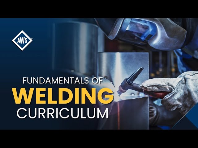 AWS Fundamentals of Welding Curriculum (FOWC) Welding Program for High Schools & Colleges