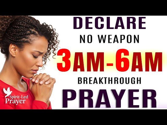 Pray This 3 AM–6 AM Breakthrough & Protection Prayer | Speak New Blessings Over Yourself