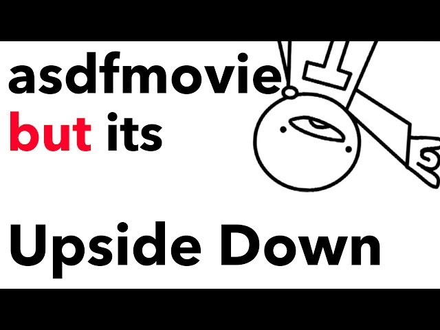 asdfmovie but its Upside Down