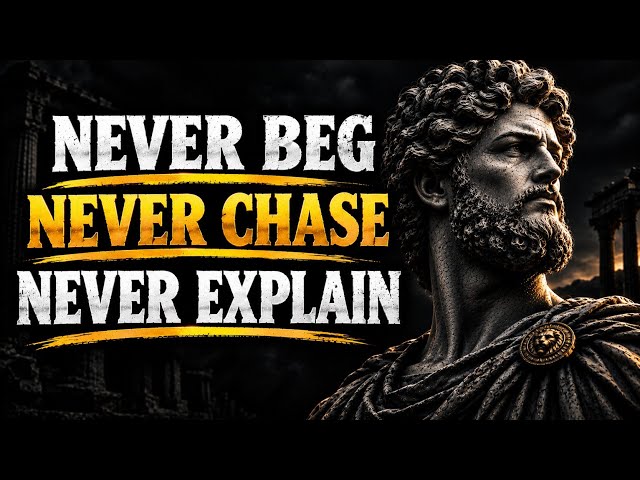 Stop Chasing, Stop Begging, Stop Explaining | The Stoic Code of Power | Stoicism