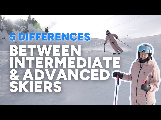 5 DIFFERENCES BETWEEN INTERMEDIATE & ADVANCED SKIERS | How to beat the intermediate plateau