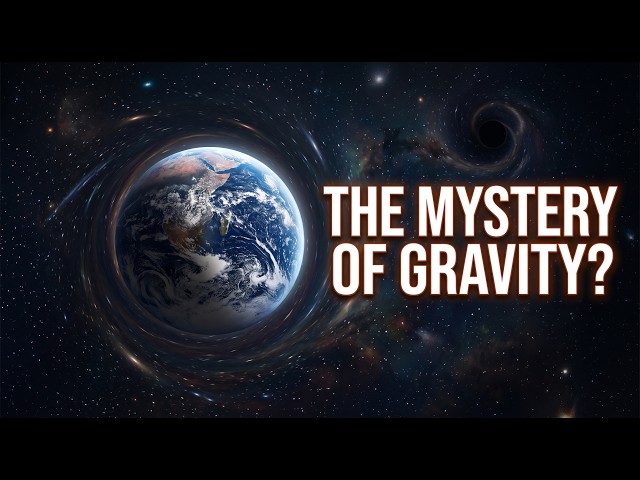 Why Is Gravity Still One of Science’s Biggest Mysteries?