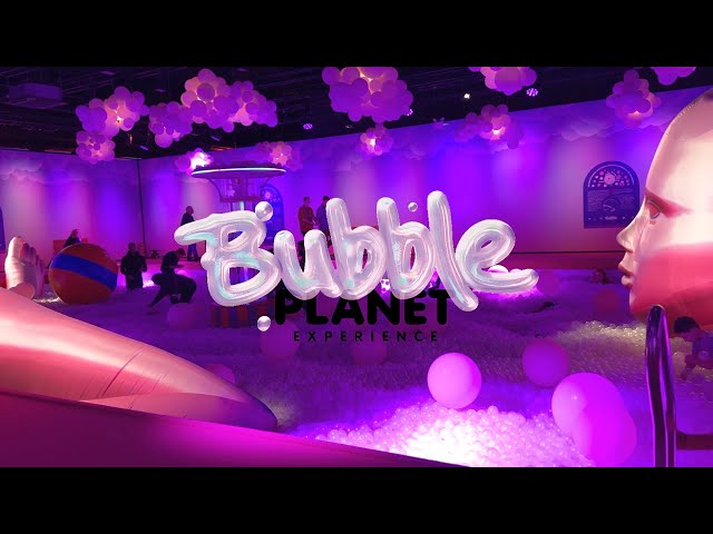 BUBBLE PLANET | NEW IMMERSIVE EXPERIENCE