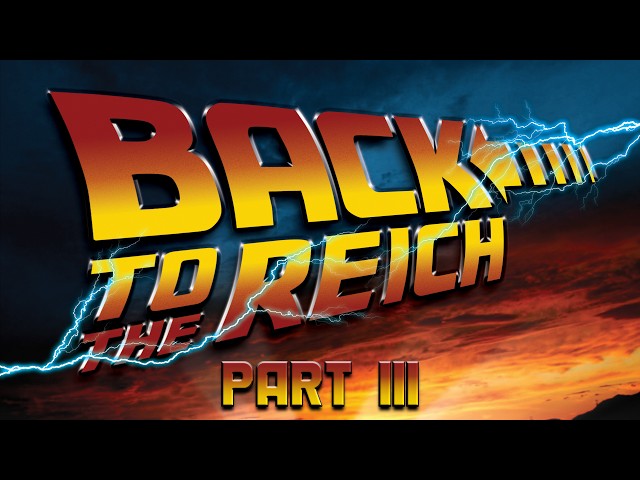Back to the Reich: Part III