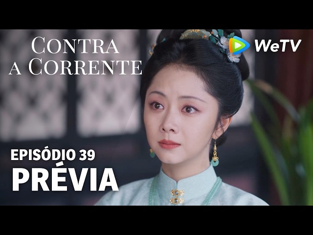 【Contra a Corrente】EP39｜Prévia｜Liu Xueyi e Tan Songyun｜WeTV