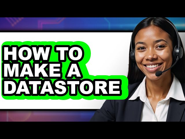 How to Make a Datastore - Easy Guide