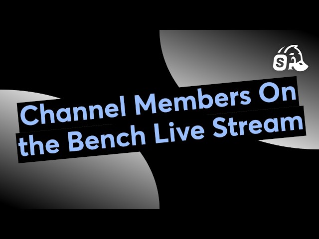 Channel Members On the Bench Live Stream