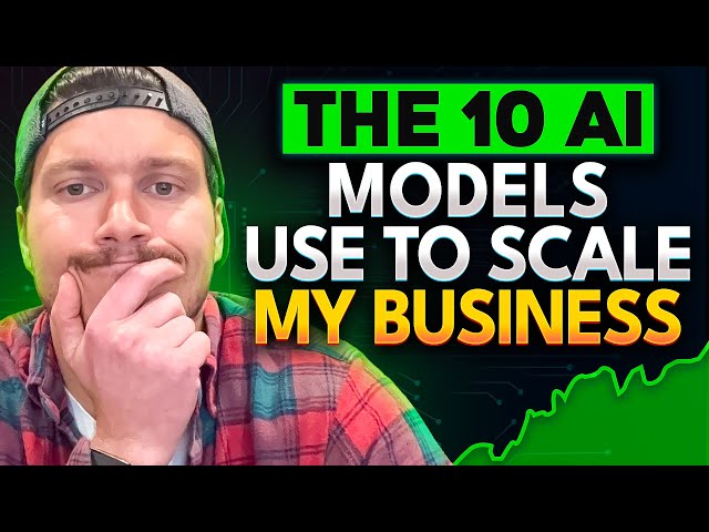 The 10 AI Models I Use To Scale My Business