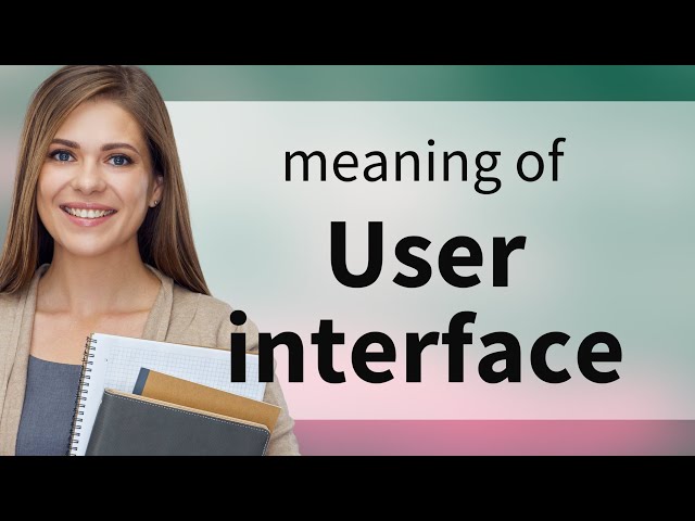 User interface • USER INTERFACE meaning
