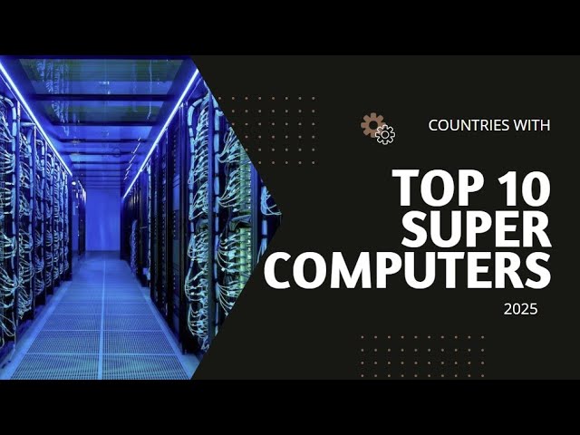 Countries with World's Top 10 Fastest Supercomputers 2025