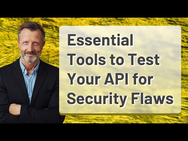 Essential Tools to Test Your API for Security Flaws