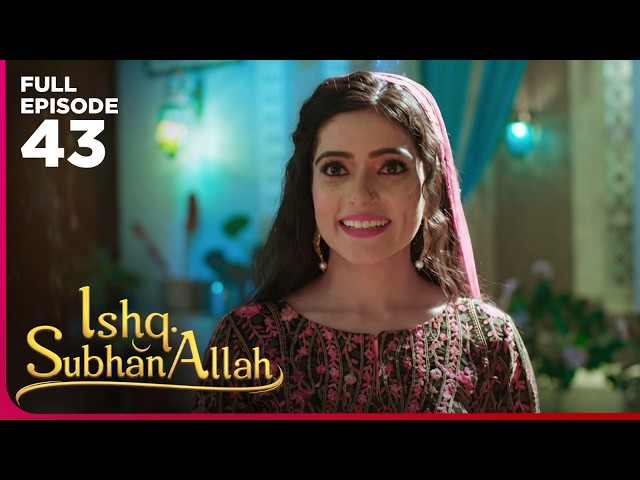 Ishq Subhan Allah Drama Serial | Episode 43 | Eisha Singh & Adnan Khan | Latest Hindi drama 2026
