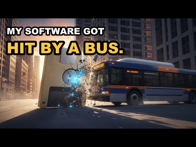 My software got hit by a bus.