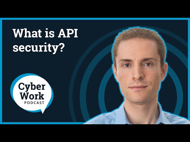 What is API security? | Cyber Work Podcast
