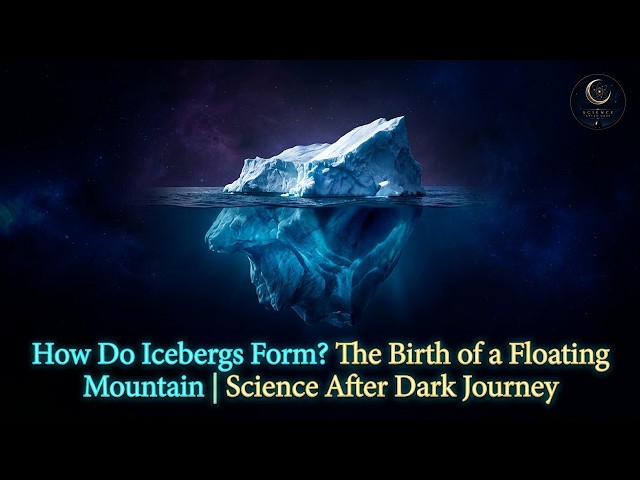 How Do Icebergs Form? The Birth of a Floating Mountain | Science After Dark Journey
