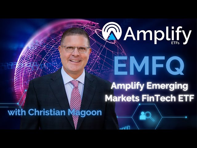 EMFQ: Amplify Emerging Markets FinTech ETF with Christian Magoon