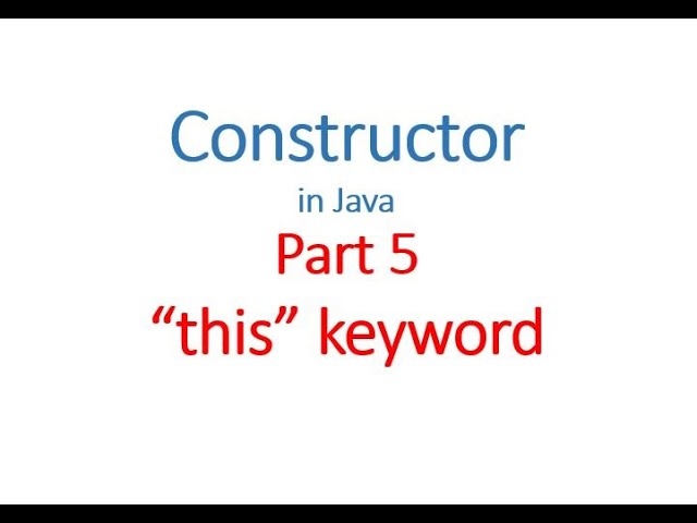 Constructor Part 5 - "this" keyword