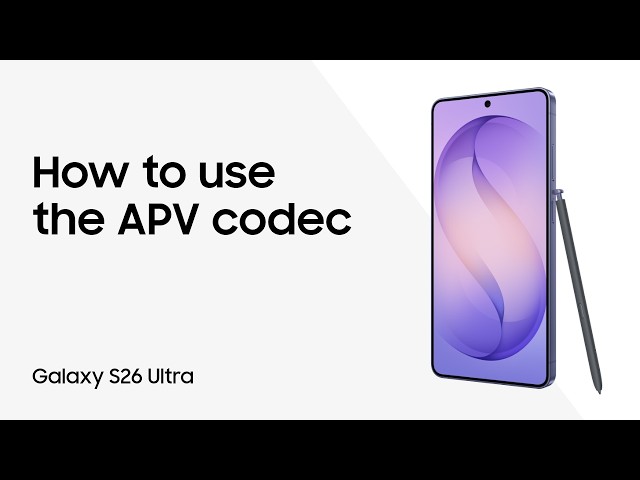 Use APV Codec on Samsung Galaxy S26 Ultra for maximum video quality | Samsung US