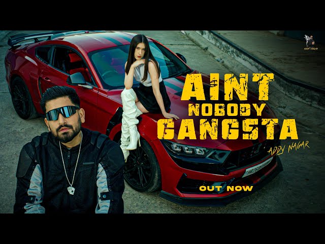 Ain't Nobody Gangsta - ADDY NAGAR ( Official Music Video ) DIR  VAKSH VIMAL