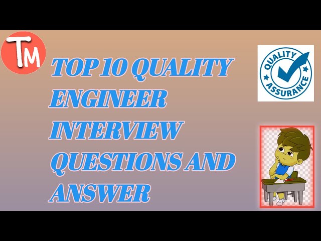 Top 10 Quality Engineer interview questions .