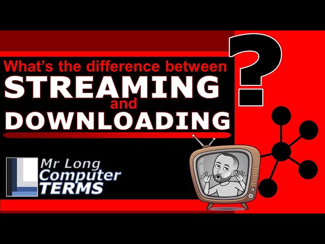 Mr Long Computer Terms | What is the difference between Streaming and Downloading?